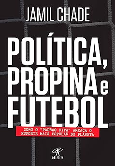 Politica, propina e futebol Como o padra Jamil Chade